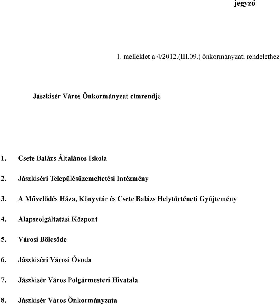 Csete Balázs Általános Iskola 2. Jászkiséri Településüzemeltetési Intézmény 3.