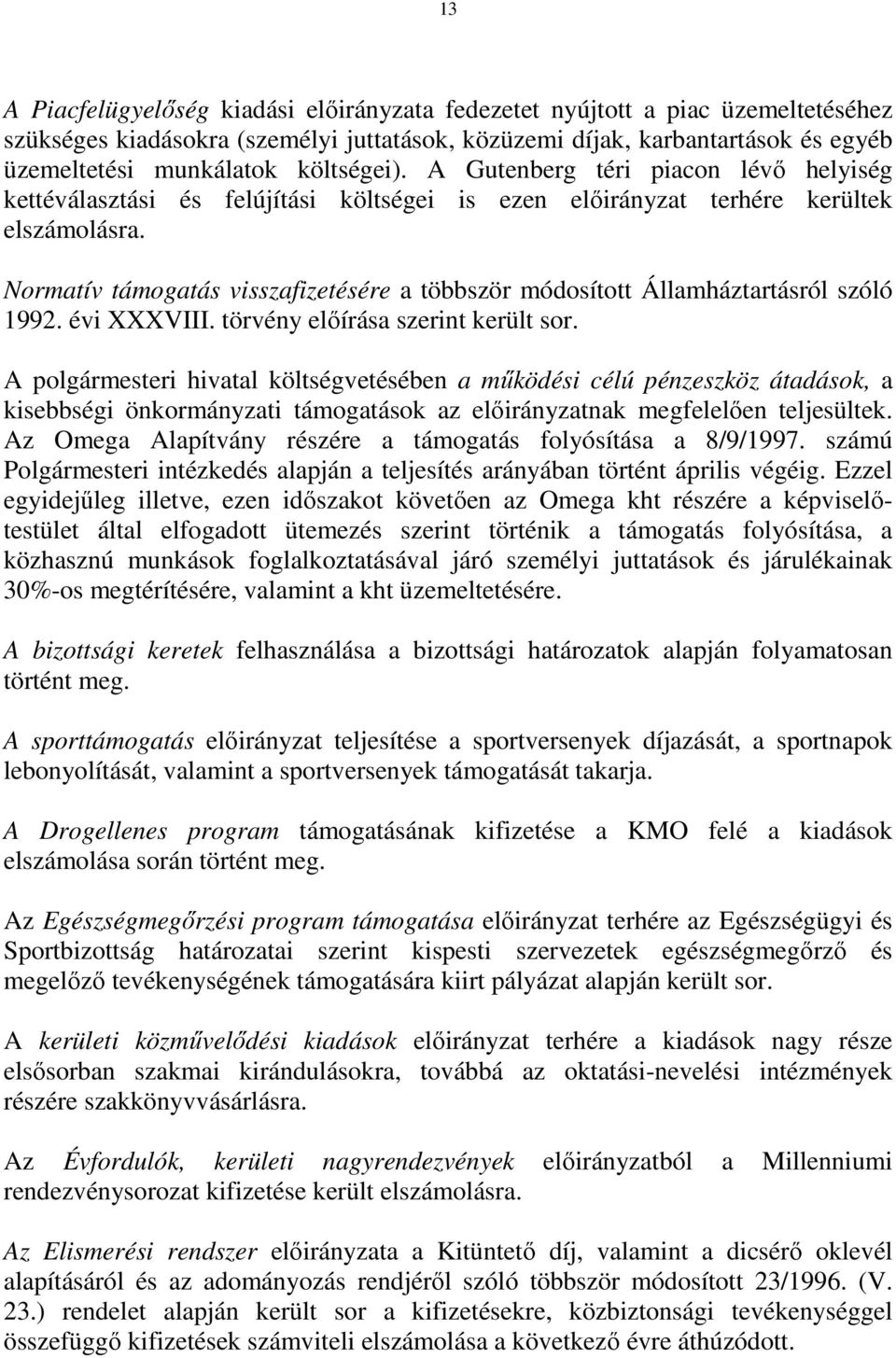 Normatív támogatás visszafizetésére a többször módosított Államháztartásról szóló 1992. évi XXXVIII. törvény elıírása szerint került sor.