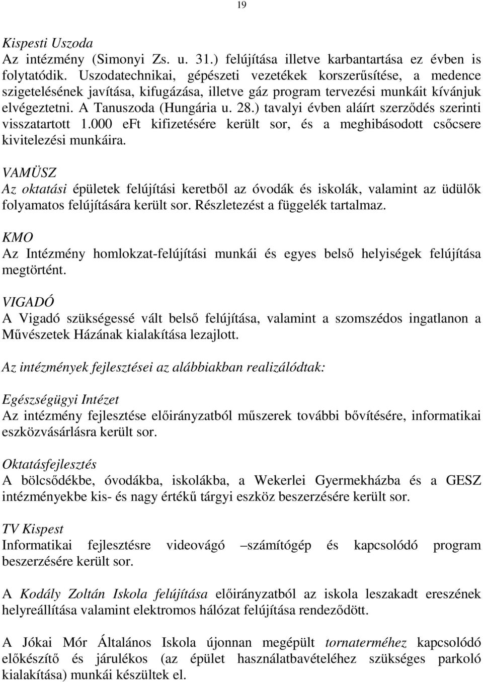 ) tavalyi évben aláírt szerzıdés szerinti visszatartott 1.000 eft kifizetésére került sor, és a meghibásodott csıcsere kivitelezési munkáira.