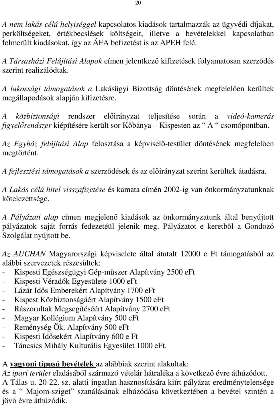 A lakossági támogatások a Lakásügyi Bizottság döntésének megfelelıen kerültek megállapodások alapján kifizetésre.