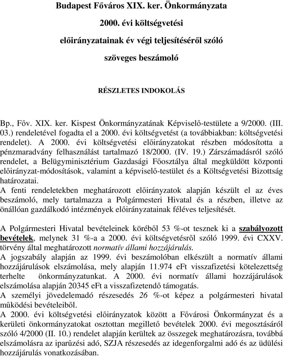 évi költségvetési elıirányzatokat részben módosította a pénzmaradvány felhasználást tartalmazó 18/2000. (IV. 19.