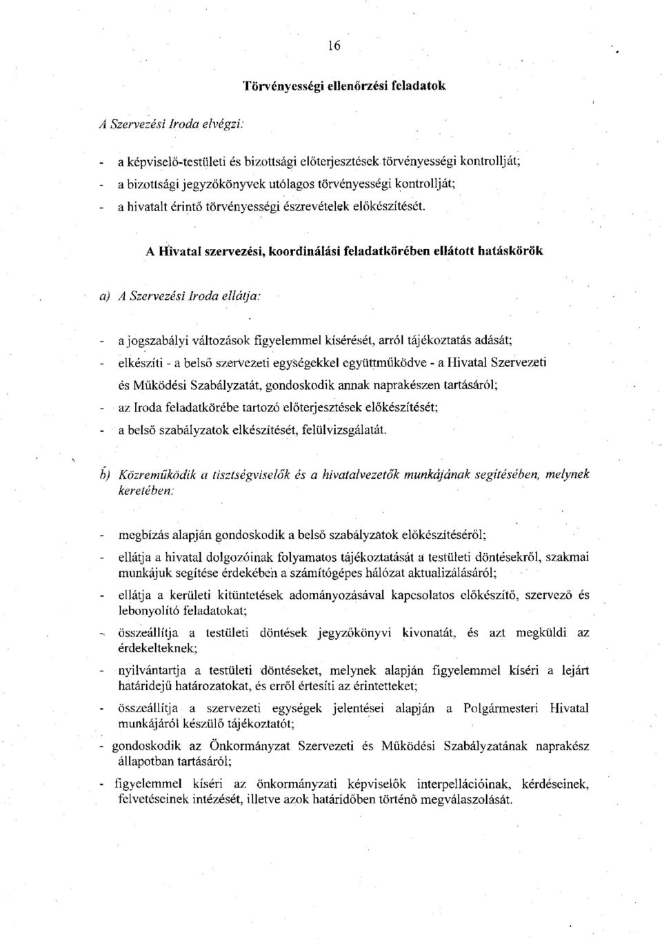 A Hivatal szervezési, koordinálási feladatkörében ellátott hatáskörök a) A Szervezési Iroda ellátja: - a jogszabályi változások figyelemmel kísérését, arról tájékoztatás adását; - elkészíti - a belső