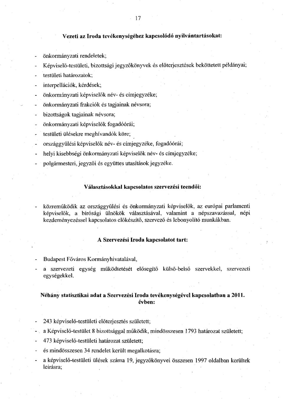 testületi ülésekre meghívandók köre; országgyűlési képviselők név- és címjegyzéke, fogadóórái; helyi kisebbségi önkormányzati képviselők név- és címjegyzéke; polgármesteri, jegyzői és együttes