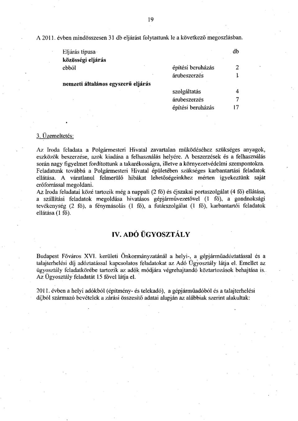 Üzemeltetés: Az Iroda feladata a Polgármesteri Hivatal zavartalan működéséhez szükséges anyagok, eszközök beszerzésé, azok kiadása a felhasználás helyére.