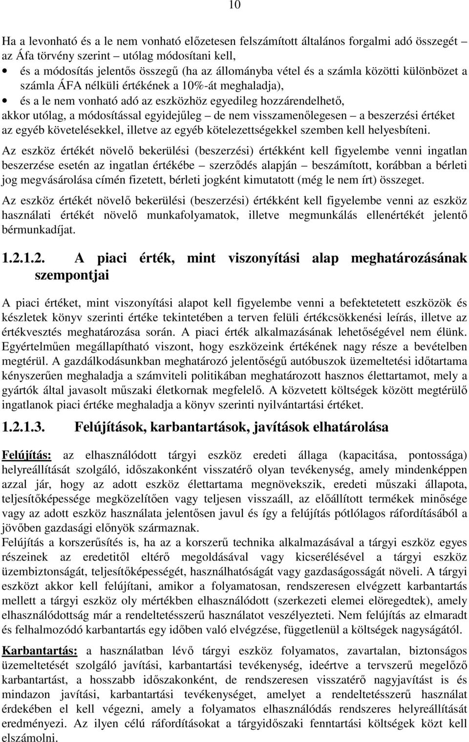 visszamenılegesen a beszerzési értéket az egyéb követelésekkel, illetve az egyéb kötelezettségekkel szemben kell helyesbíteni.