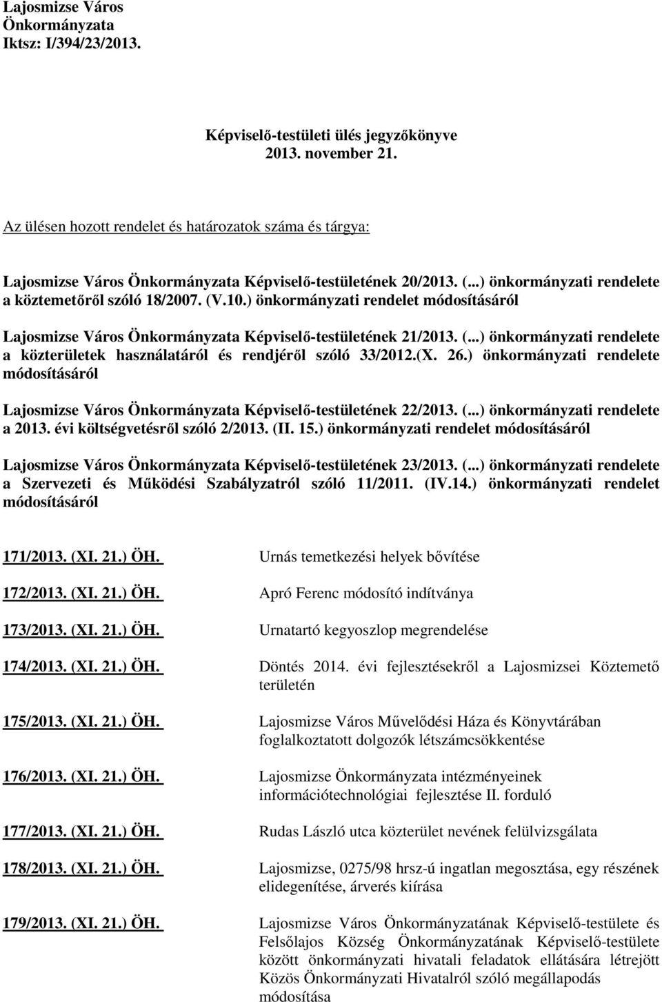 ) önkormányzati rendelet módosításáról Lajosmizse Város Önkormányzata Képviselı-testületének 21/2013. (...) önkormányzati rendelete a közterületek használatáról és rendjérıl szóló 33/2012.(X. 26.