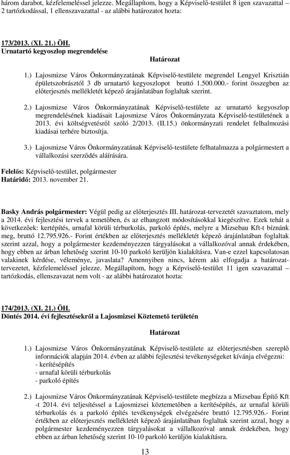 - forint összegben az elıterjesztés mellékletét képezı árajánlatában foglaltak szerint. 2.