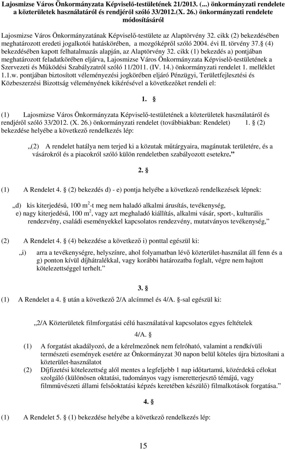 cikk (2) bekezdésében meghatározott eredeti jogalkotói hatáskörében, a mozgóképrıl szóló 2004. évi II. törvény 37. (4) bekezdésében kapott felhatalmazás alapján, az Alaptörvény 32.