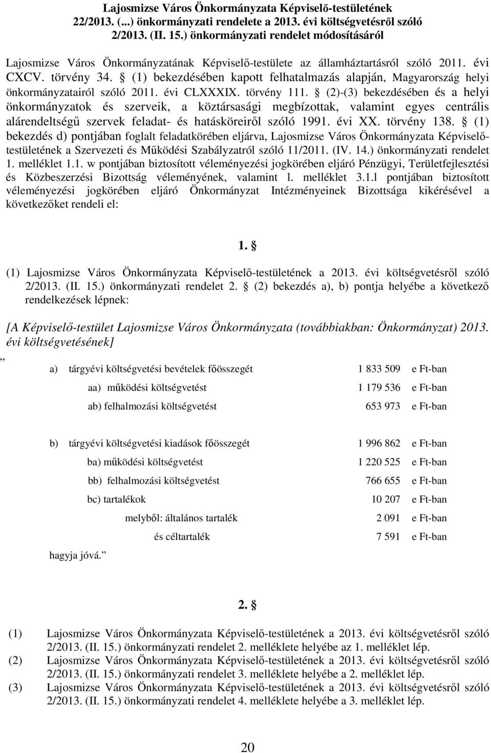 (1) bekezdésében kapott felhatalmazás alapján, Magyarország helyi önkormányzatairól szóló 2011. évi CLXXXIX. törvény 111.