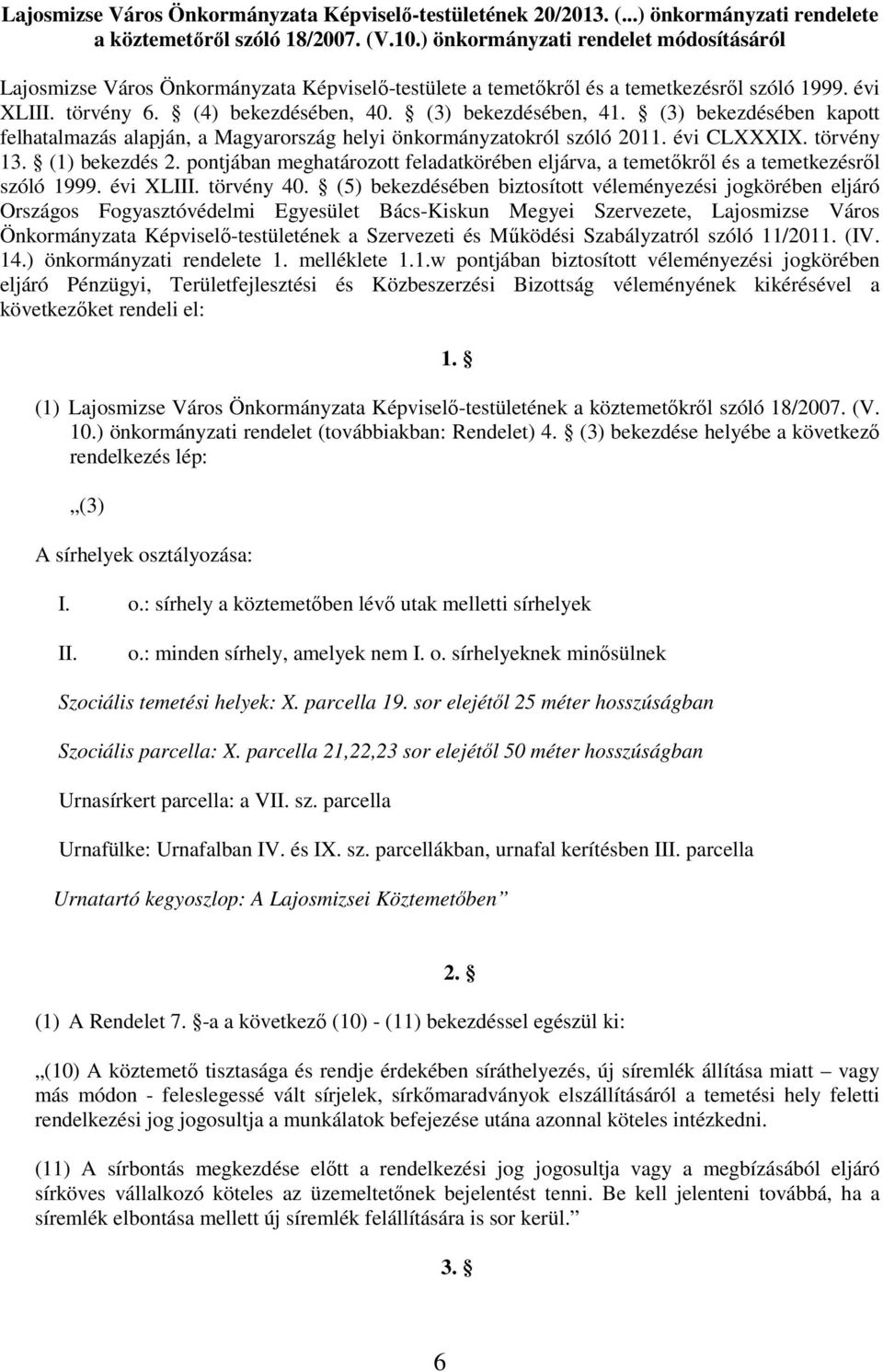 (3) bekezdésében kapott felhatalmazás alapján, a Magyarország helyi önkormányzatokról szóló 2011. évi CLXXXIX. törvény 13. (1) bekezdés 2.