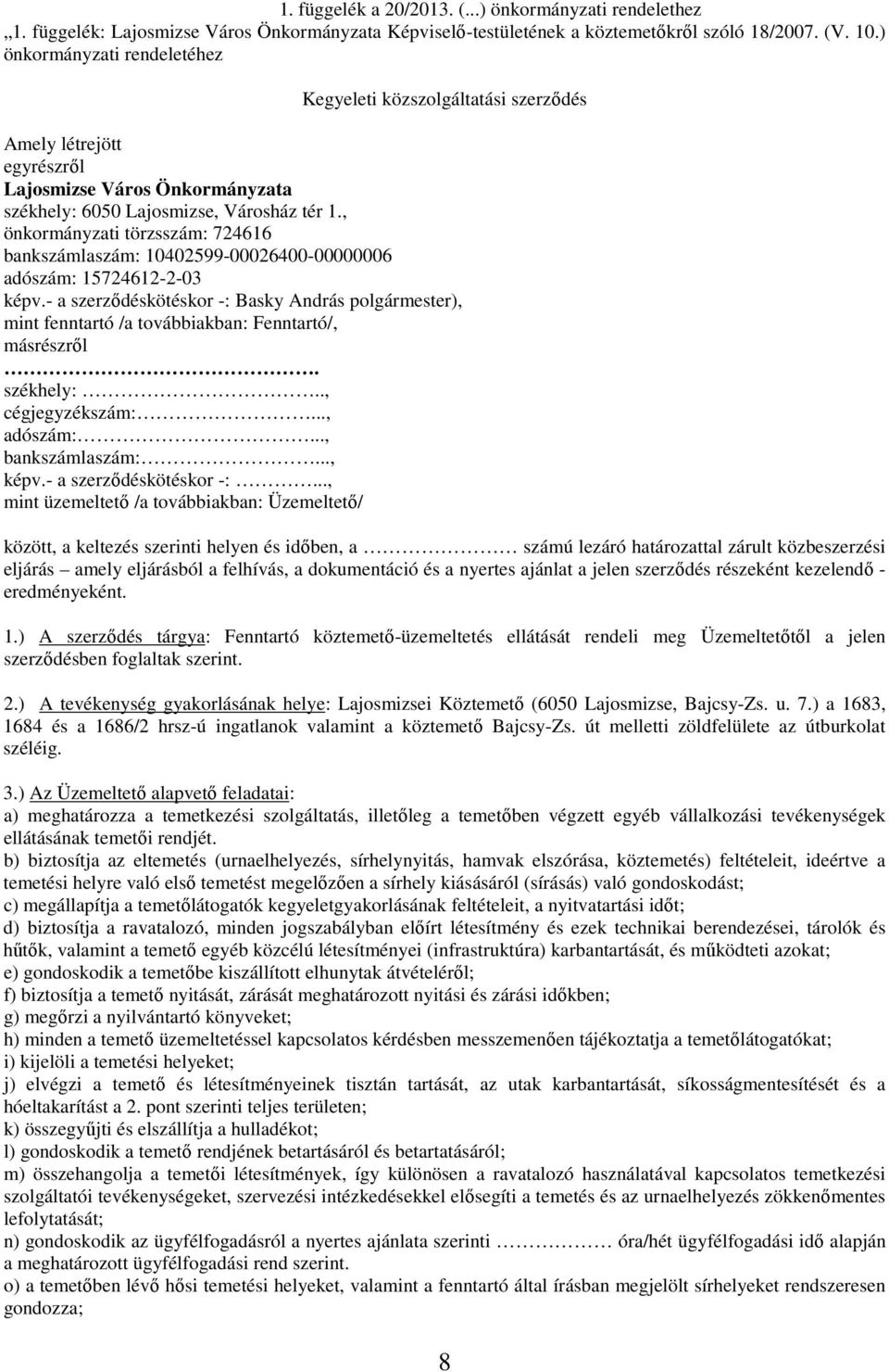 , önkormányzati törzsszám: 724616 bankszámlaszám: 10402599-00026400-00000006 adószám: 15724612-2-03 képv.