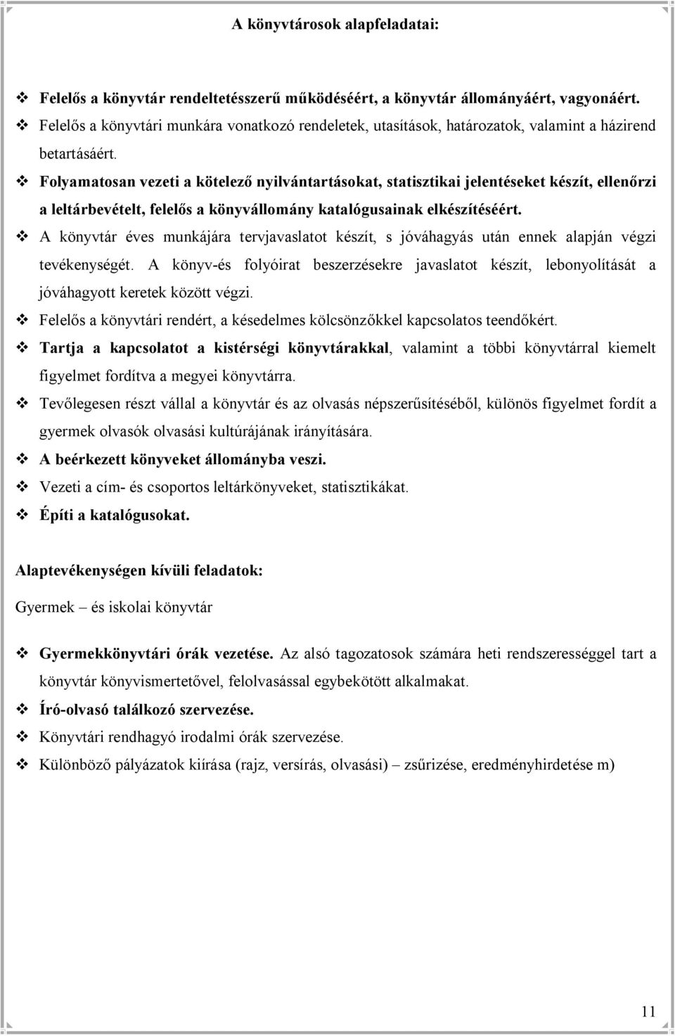 v Folyamatosan vezeti a kötelező nyilvántartásokat, statisztikai jelentéseket készít, ellenőrzi a leltárbevételt, felelős a könyvállomány katalógusainak elkészítéséért.