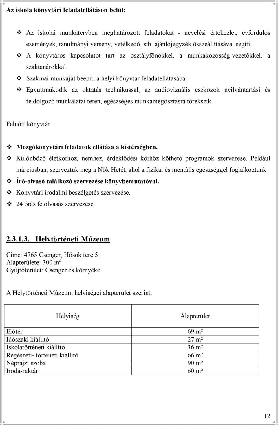 v Együttműködik az oktatás technikussal, az audiovizuális eszközök nyilvántartási és feldolgozó munkálatai terén, egészséges munkamegosztásra törekszik.