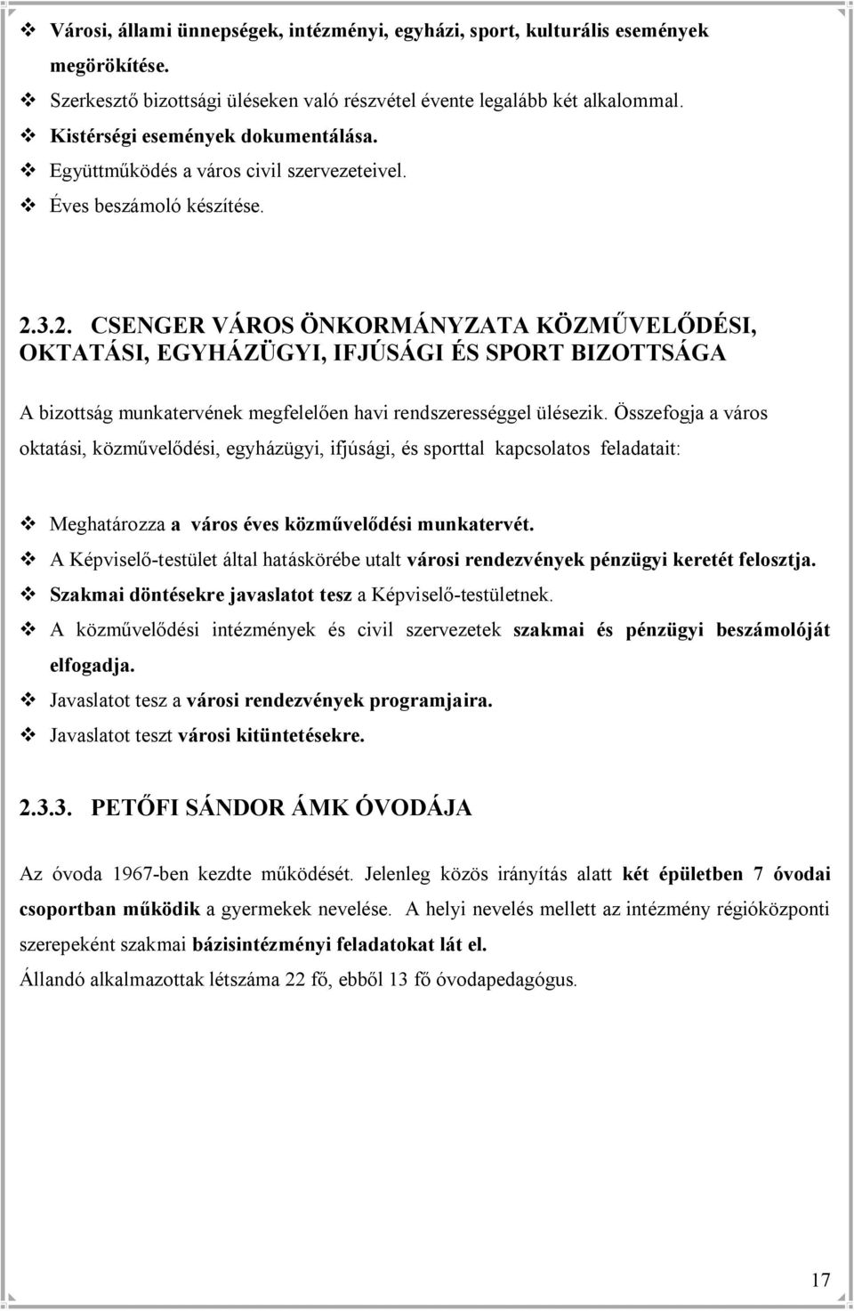 3.2. CSENGER VÁROS ÖNKORMÁNYZATA KÖZMŰVELŐDÉSI, OKTATÁSI, EGYHÁZÜGYI, IFJÚSÁGI ÉS SPORT BIZOTTSÁGA A bizottság munkatervének megfelelően havi rendszerességgel ülésezik.