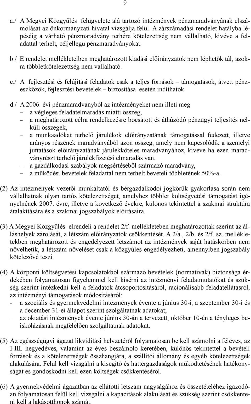 / E rendelet mellékleteiben meghatározott kiadási előirányzatok nem léphetők túl, azokra többletkötelezettség nem vállalható. c.