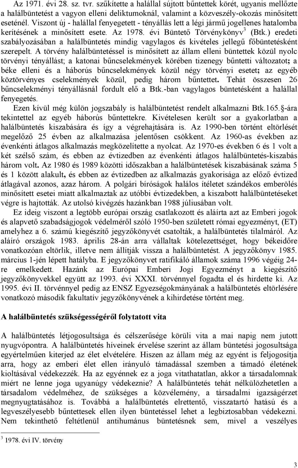 ) eredeti szabályozásában a halálbüntetés mindig vagylagos és kivételes jellegű főbüntetésként szerepelt.