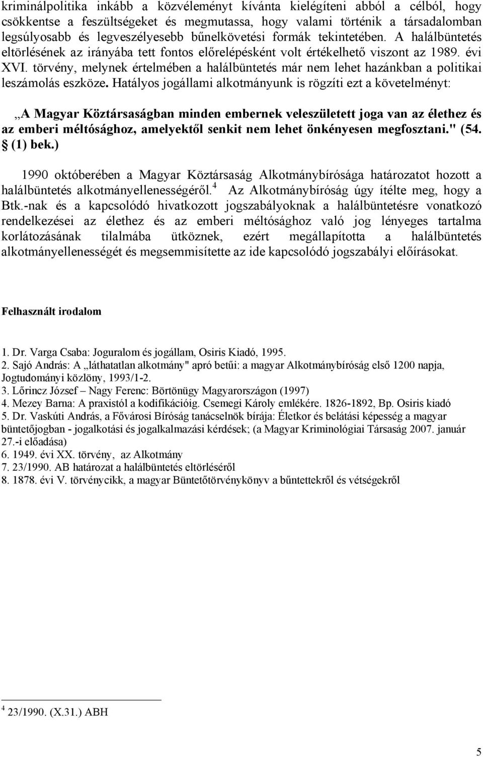 törvény, melynek értelmében a halálbüntetés már nem lehet hazánkban a politikai leszámolás eszköze.