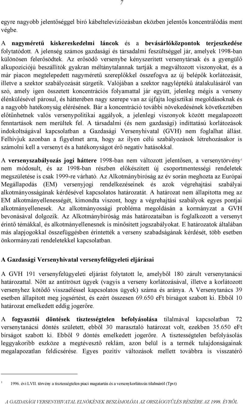 Az erősödő versenybe kényszerített versenytársak és a gyengülő alkupozíciójú beszállítók gyakran méltánytalannak tartják a megváltozott viszonyokat, és a már piacon megtelepedett nagyméretű