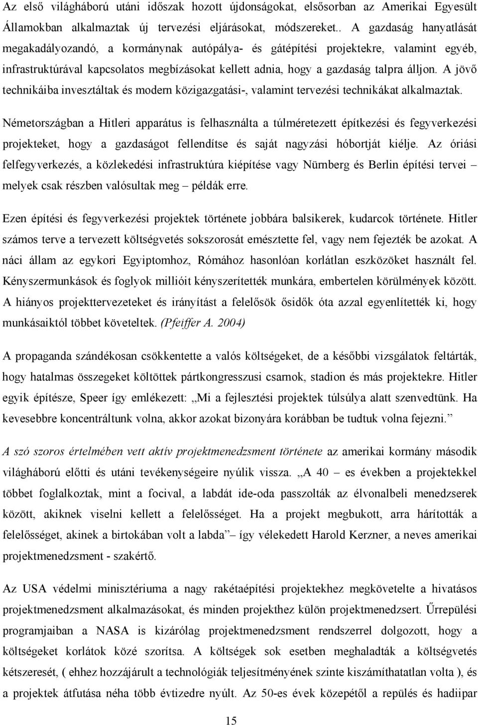 A jövő technikáiba invesztáltak és modern közigazgatási-, valamint tervezési technikákat alkalmaztak.