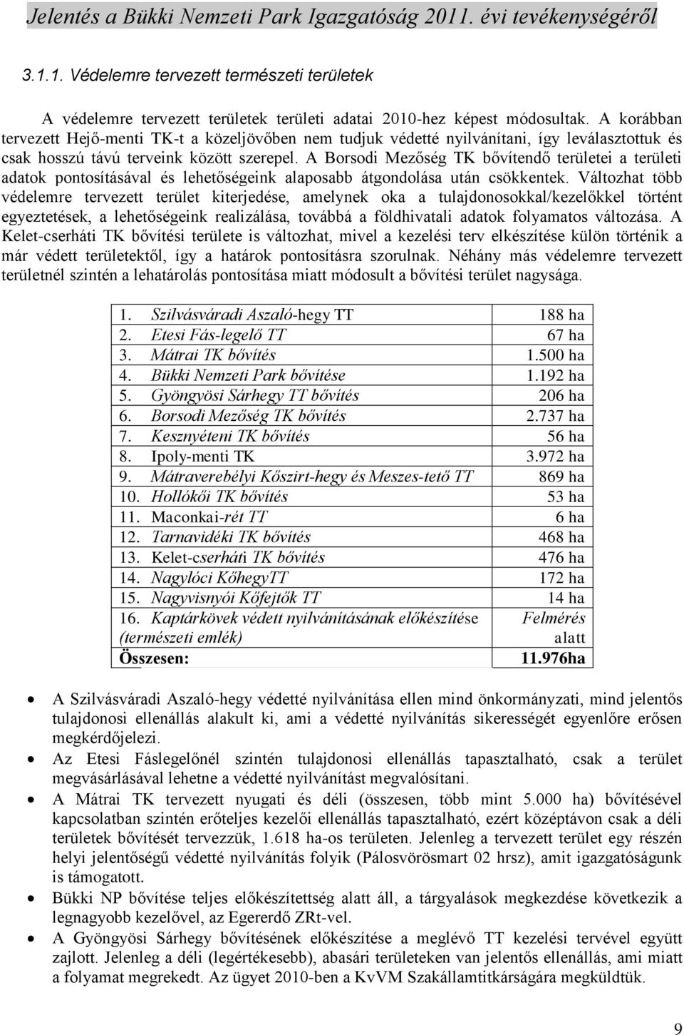 A Borsodi Mezőség TK bővítendő területei a területi adatok pontosításával és lehetőségeink alaposabb átgondolása után csökkentek.