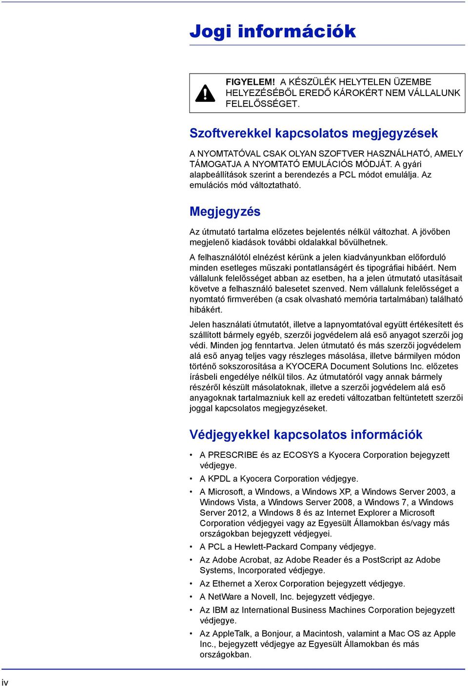 Az emulációs mód változtatható. Megjegyzés Az útmutató tartalma előzetes bejelentés nélkül változhat. A jövőben megjelenő kiadások további oldalakkal bővülhetnek.