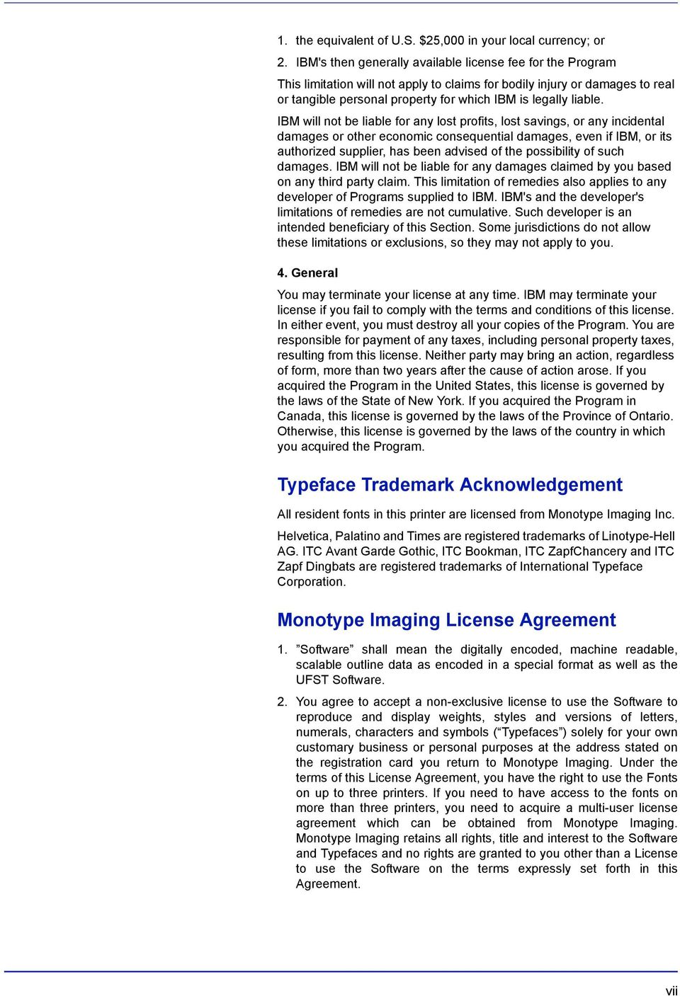 IBM will not be liable for any lost profits, lost savings, or any incidental damages or other economic consequential damages, even if IBM, or its authorized supplier, has been advised of the