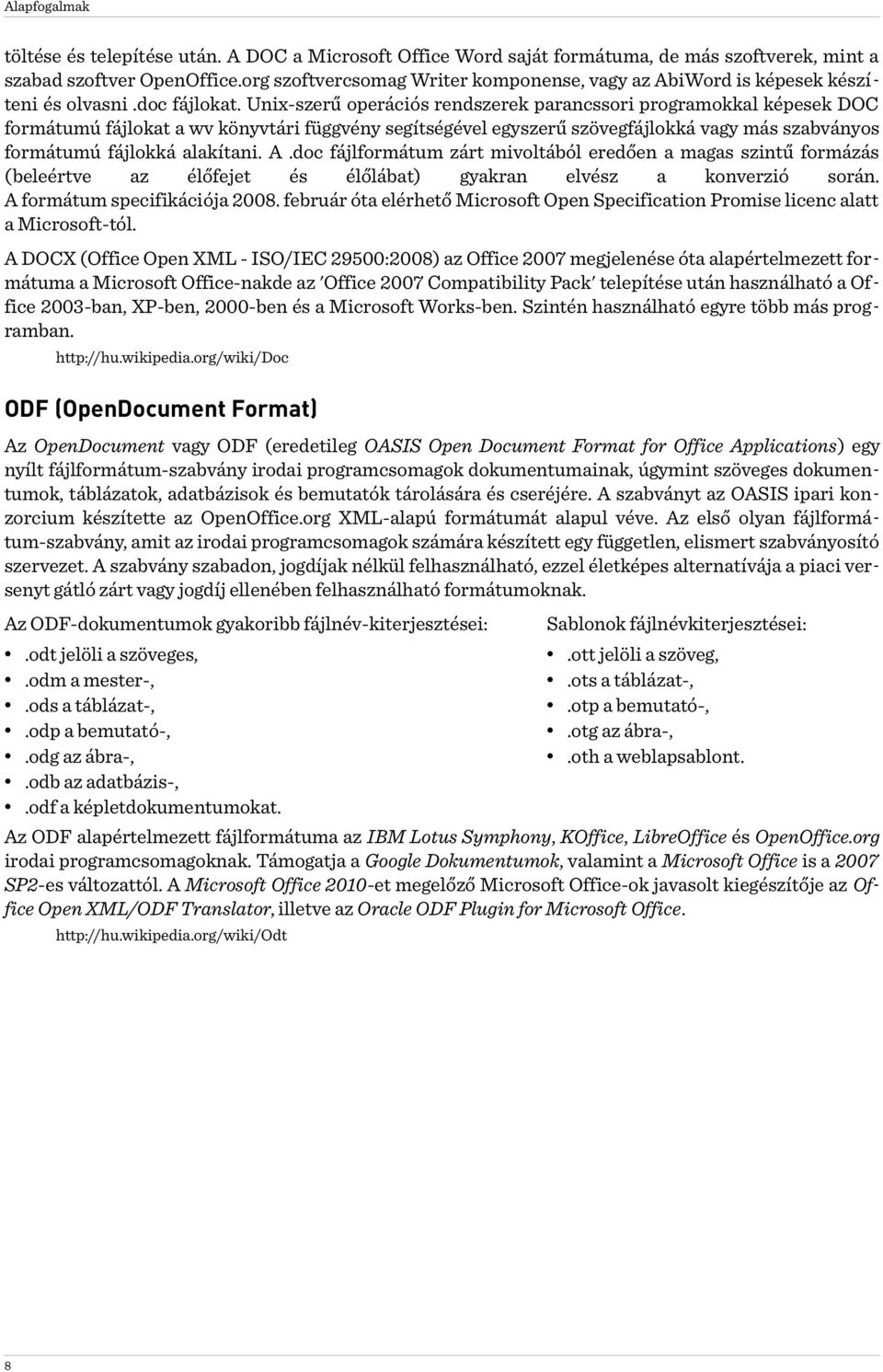 Unix-szerű operációs rendszerek parancssori programokkal képesek DOC formátumú fájlokat a wv könyvtári függvény segítségével egyszerű szövegfájlokká vagy más szabványos formátumú fájlokká alakítani.