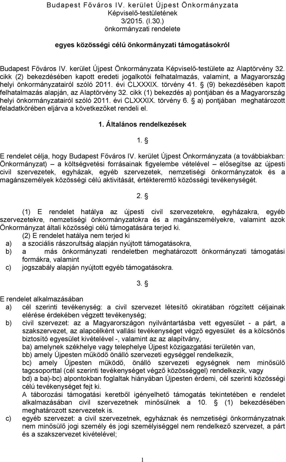 évi CLXXXIX. törvény 41. (9) bekezdésében kapott felhatalmazás alapján, az Alaptörvény 32. cikk (1) bekezdés a) pontjában és a Magyarország helyi önkormányzatairól szóló 2011. évi CLXXXIX. törvény 6.