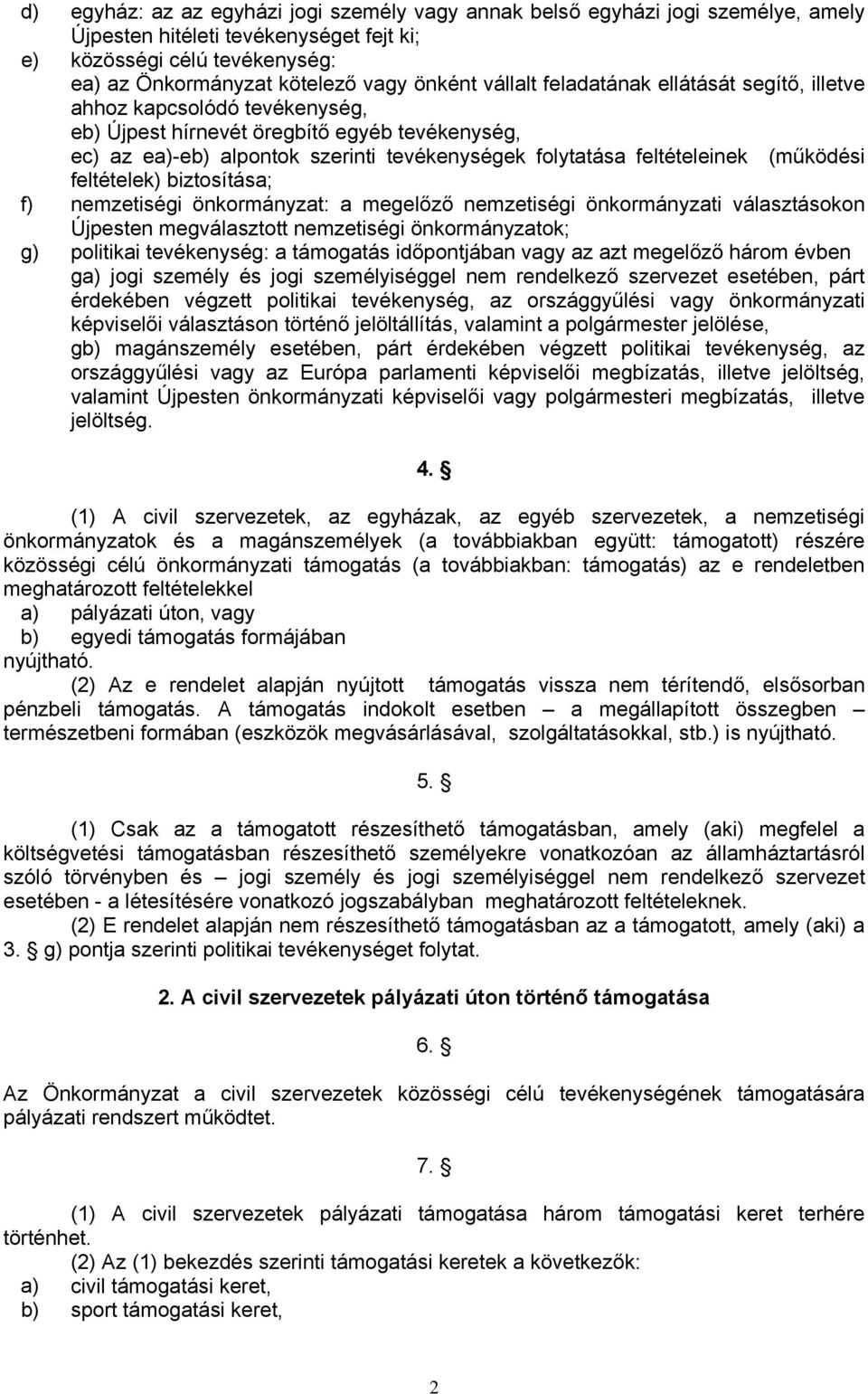 (működési feltételek) biztosítása; f) nemzetiségi önkormányzat: a megelőző nemzetiségi önkormányzati választásokon Újpesten megválasztott nemzetiségi önkormányzatok; g) politikai tevékenység: a