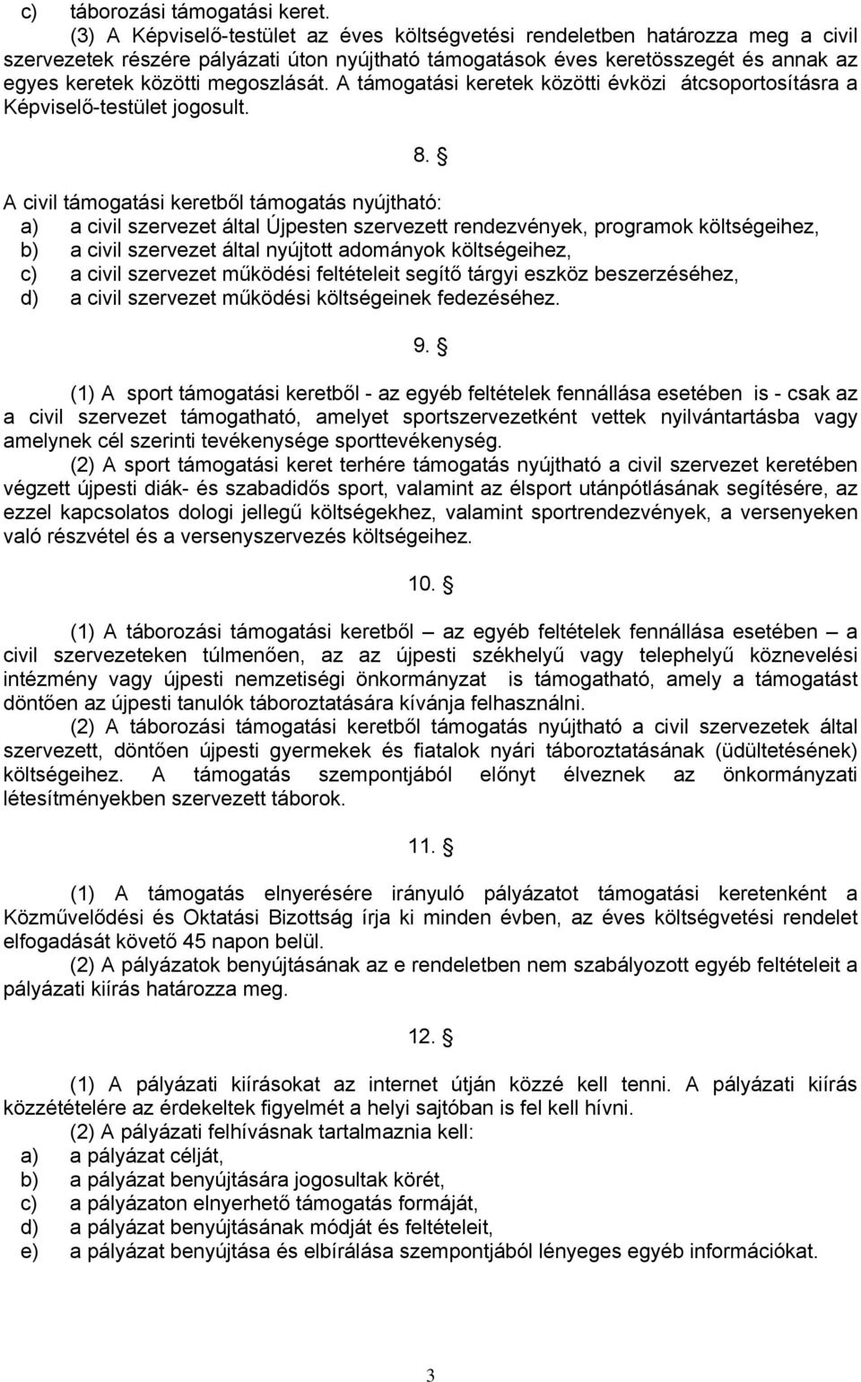 megoszlását. A támogatási keretek közötti évközi átcsoportosításra a Képviselő-testület jogosult. 8.