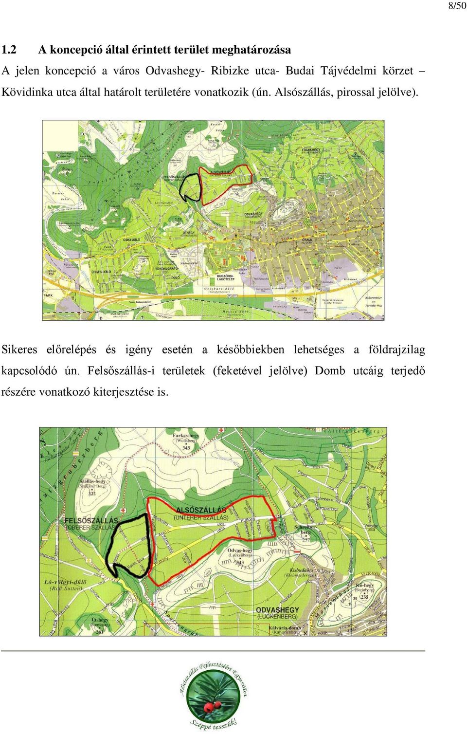 Budai Tájvédelmi körzet Kövidinka utca által határolt területére vonatkozik (ún.