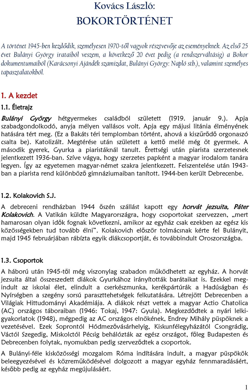 ), valamint személyes tapasztalatokból. 1. A kezdet 1.1. Életrajz Bulányi György hétgyermekes családból született (1919. január 9.). Apja szabadgondolkodó, anyja mélyen vallásos volt.