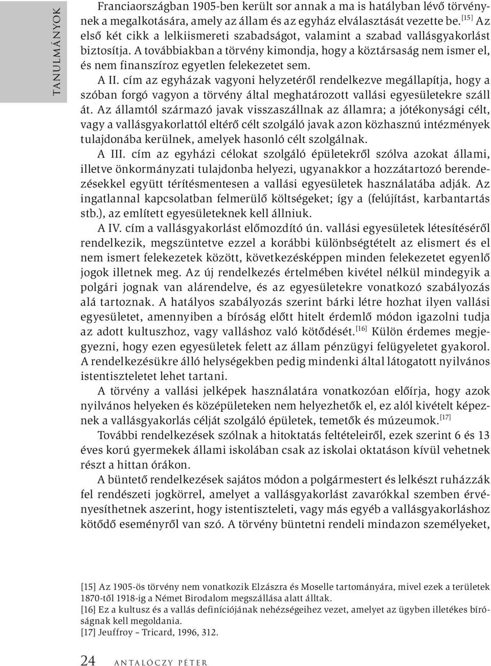 A továbbiakban a törvény kimondja, hogy a köztársaság nem ismer el, és nem finanszíroz egyetlen felekezetet sem. A II.