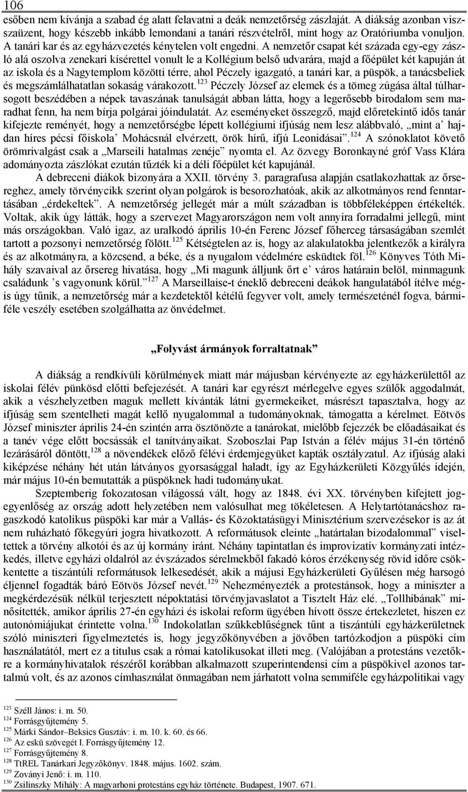 A nemzetőr csapat két százada egy-egy zászló alá oszolva zenekari kísérettel vonult le a Kollégium belső udvarára, majd a főépület két kapuján át az iskola és a Nagytemplom közötti térre, ahol