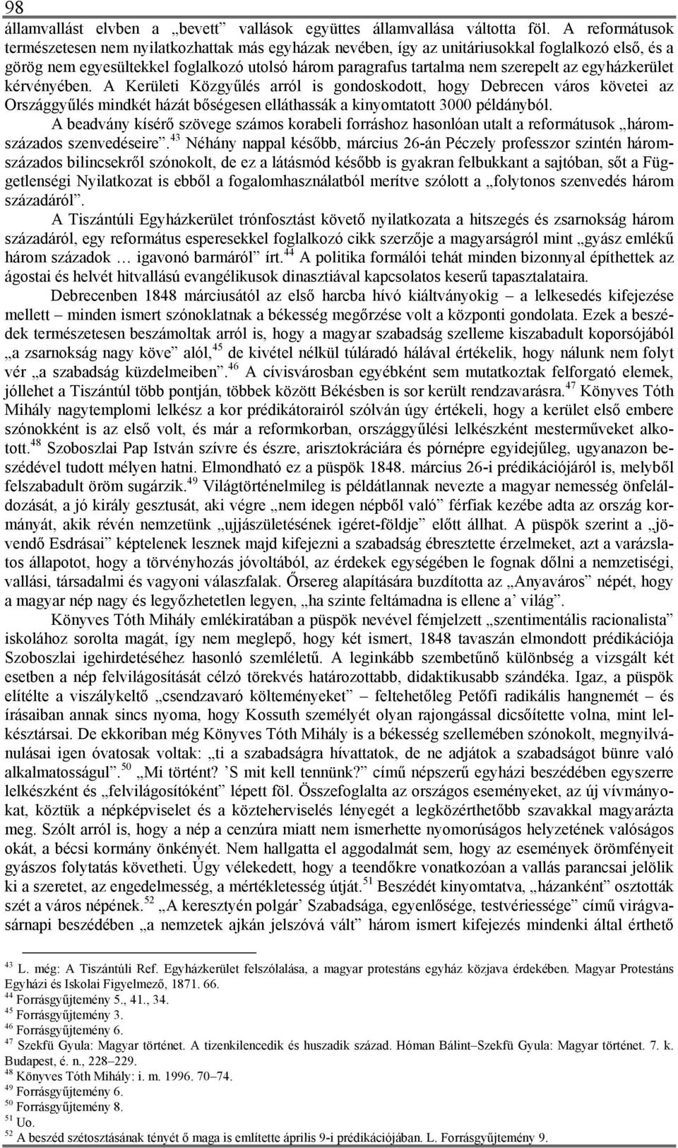 egyházkerület kérvényében. A Kerületi Közgyűlés arról is gondoskodott, hogy Debrecen város követei az Országgyűlés mindkét házát bőségesen elláthassák a kinyomtatott 3000 példányból.