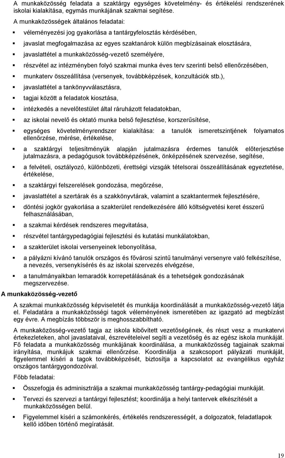 munkaközösség-vezető személyére, részvétel az intézményben folyó szakmai munka éves terv szerinti belső ellenőrzésében, munkaterv összeállítása (versenyek, továbbképzések, konzultációk stb.