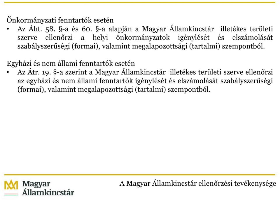 (formai), valamint megalapozottsági (tartalmi) szempontból. Egyházi és nem állami fenntartók esetén Az Átr. 19.