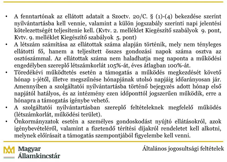 pont) A létszám számítása az ellátottak száma alapján történik, mely nem tényleges ellátotti fő, hanem a teljesített összes gondozási napok száma osztva az osztószámmal.