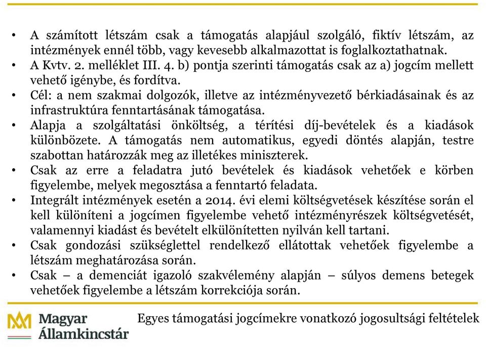 Cél: a nem szakmai dolgozók, illetve az intézményvezető bérkiadásainak és az infrastruktúra fenntartásának támogatása.