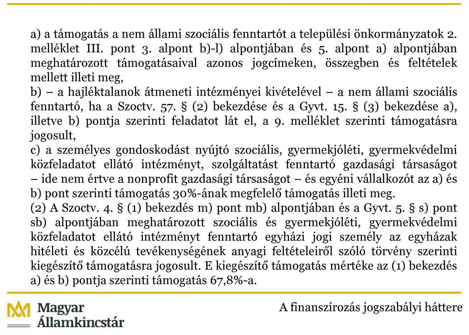 ha a Szoctv. 57. (2) bekezdése és a Gyvt. 15. (3) bekezdése a), illetve b) pontja szerinti feladatot lát el, a 9.