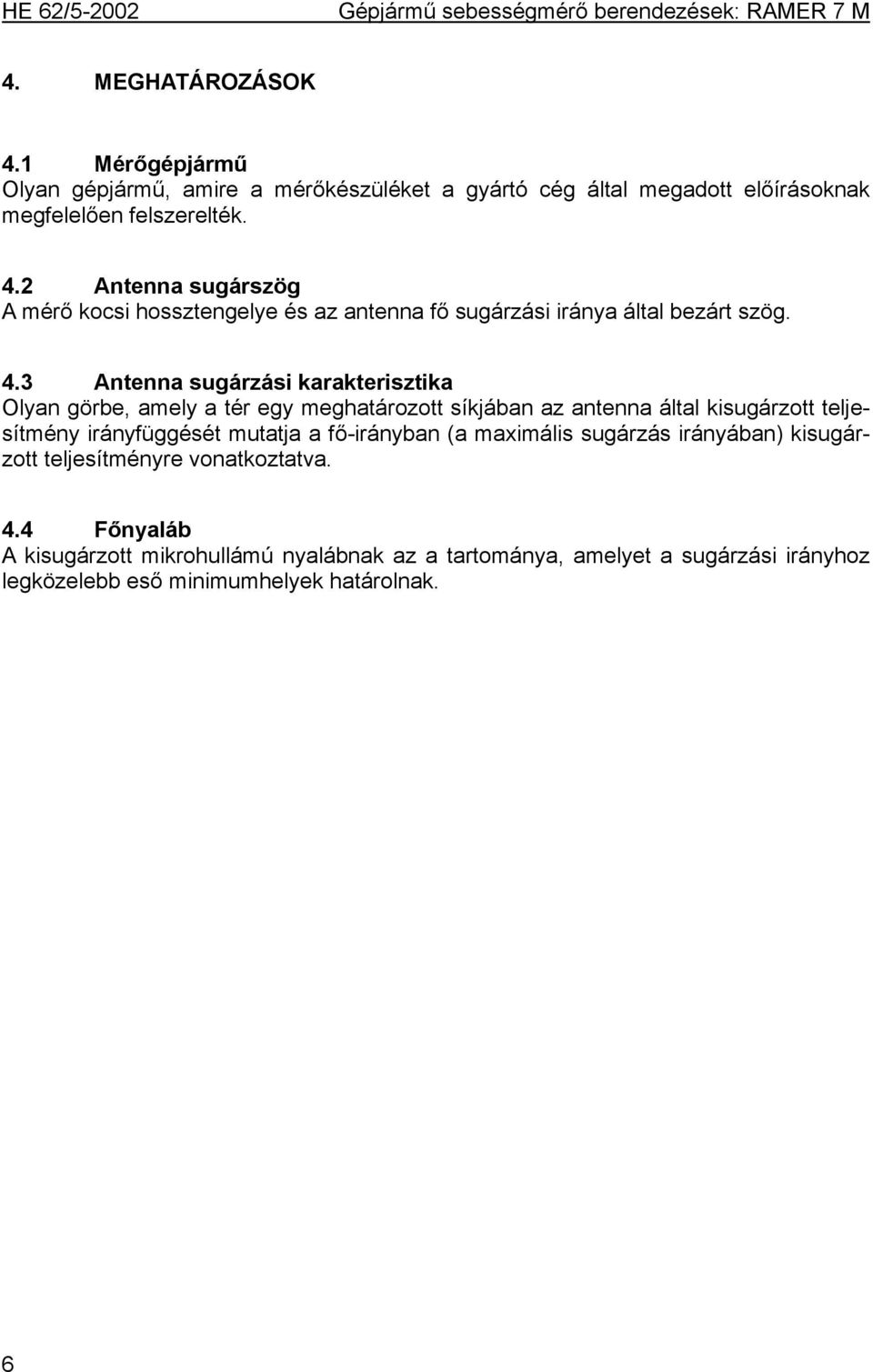 fő-irányban (a maximális sugárzás irányában) kisugárzott teljesítményre vonatkoztatva. 4.