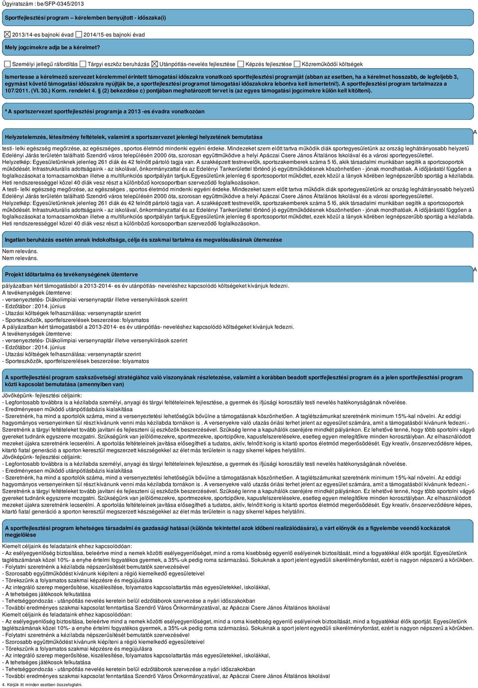 vonatkozó sportfejlesztési programját (abban az esetben, ha a kérelmet hosszabb, de legfeljebb 3, egymást követő támogatási időszakra nyújtják be, a sportfejlesztési programot támogatási időszakokra