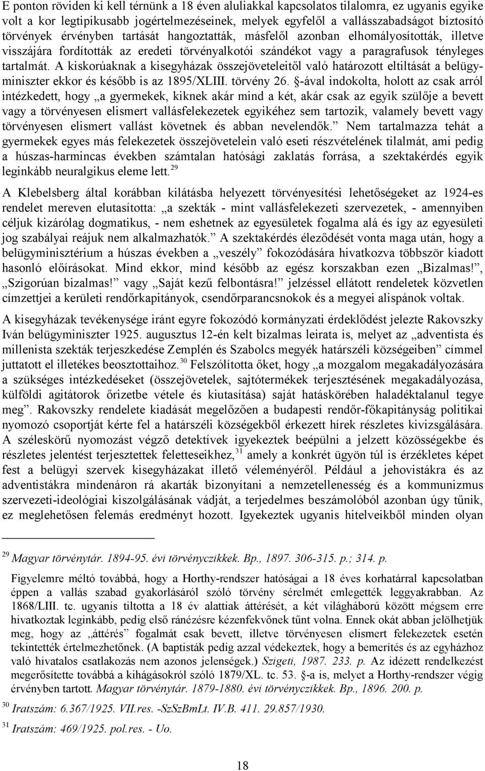 A kiskorúaknak a kisegyházak összejöveteleitől való határozott eltiltását a belügyminiszter ekkor és később is az 1895/XLIII. törvény 26.