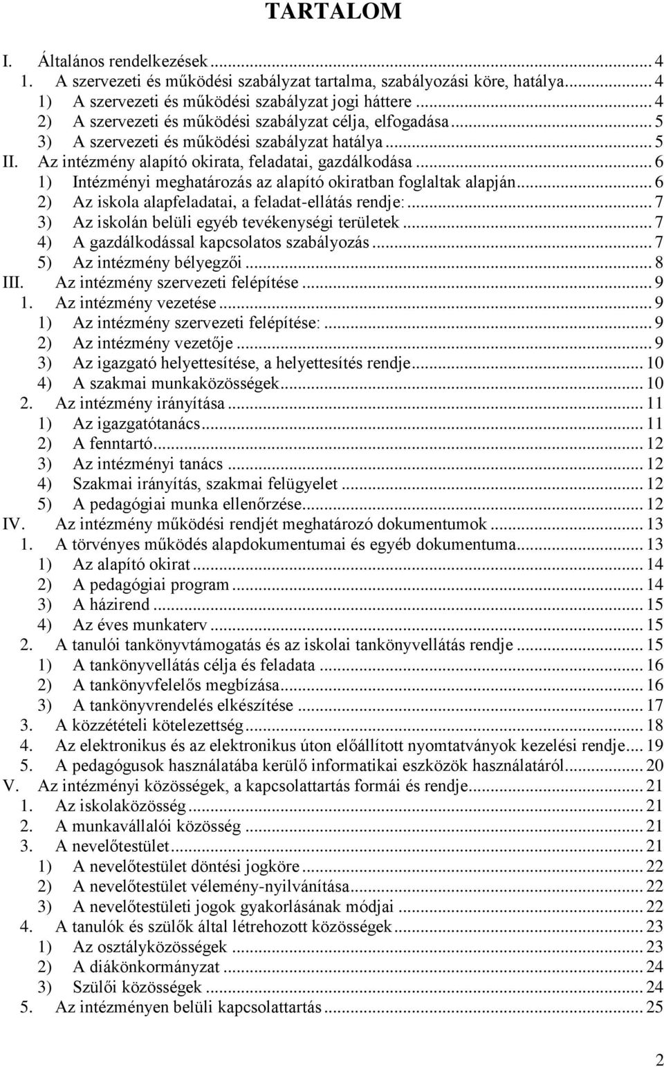 .. 6 1) Intézményi meghatározás az alapító okiratban foglaltak alapján... 6 2) Az iskola alapfeladatai, a feladat-ellátás rendje:... 7 3) Az iskolán belüli egyéb tevékenységi területek.