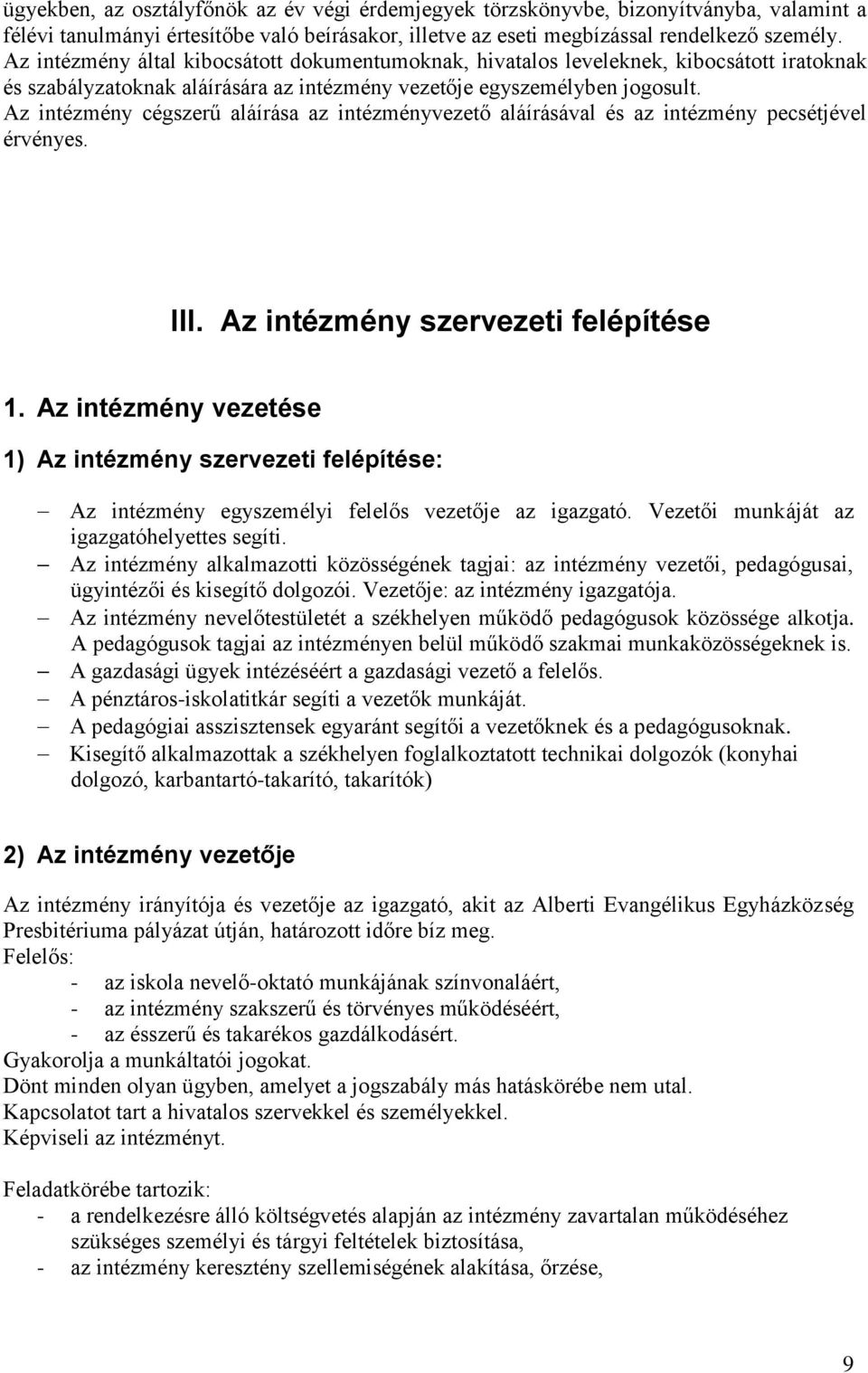 Az intézmény cégszerű aláírása az intézményvezető aláírásával és az intézmény pecsétjével érvényes. III. Az intézmény szervezeti felépítése 1.