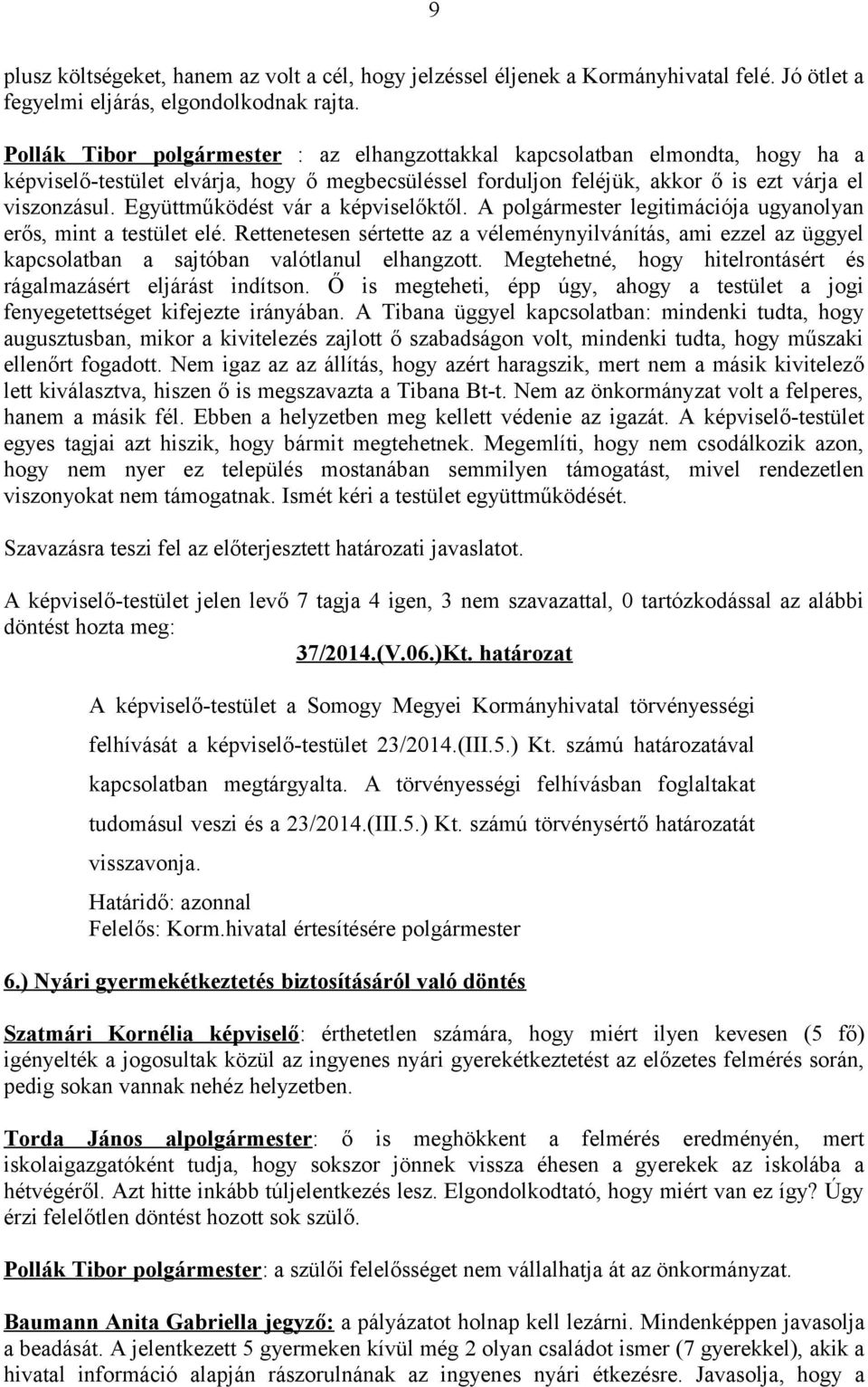 Együttműködést vár a képviselőktől. A polgármester legitimációja ugyanolyan erős, mint a testület elé.