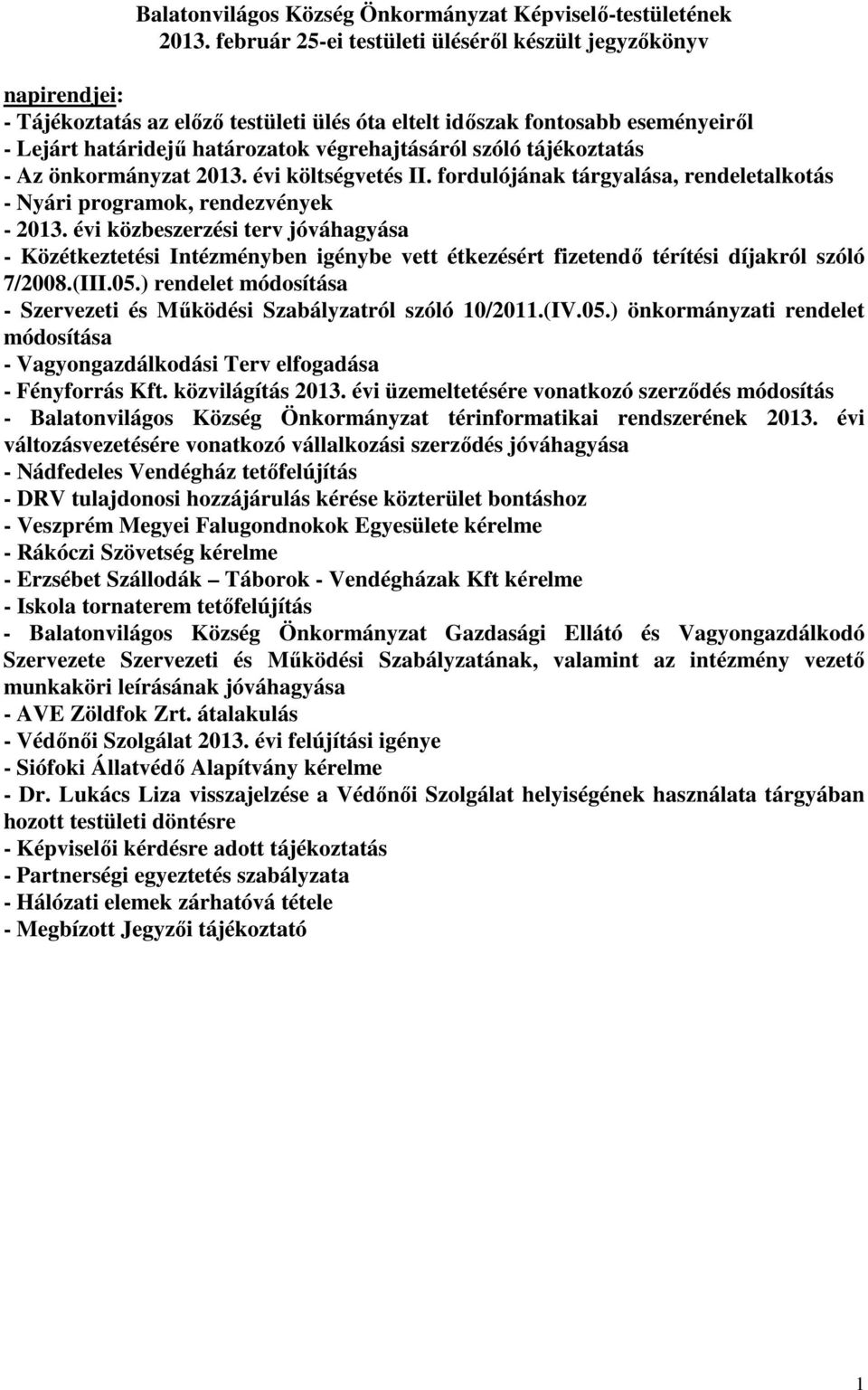 szóló tájékoztatás - Az önkormányzat 2013. évi költségvetés II. fordulójának tárgyalása, rendeletalkotás - Nyári programok, rendezvények - 2013.