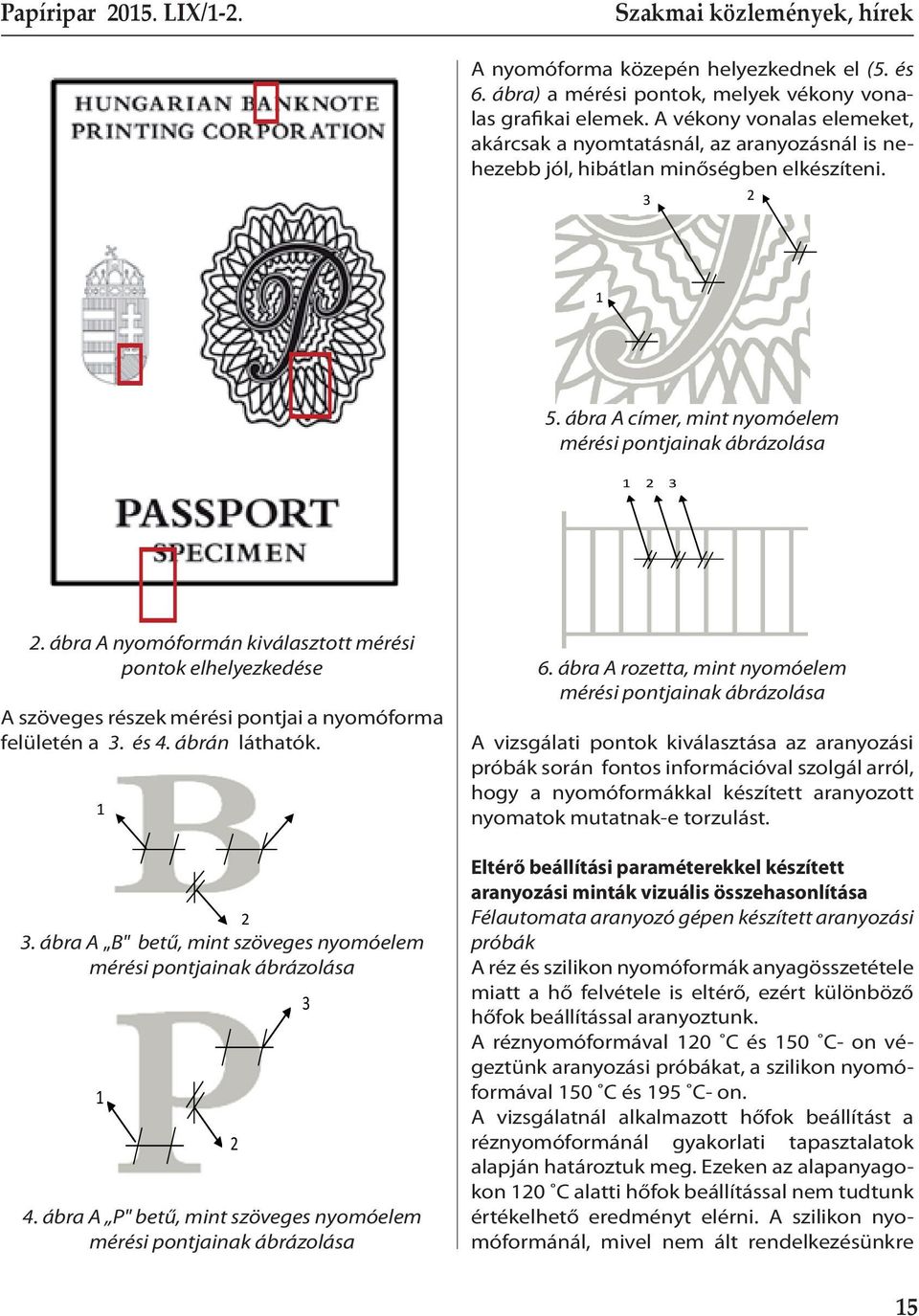 ábra A nyomóformán kiválasztott mérési pontok elhelyezkedése A szöveges részek mérési pontjai a nyomóforma felületén a 3. és 4. ábrán láthatók. 1 2 3.