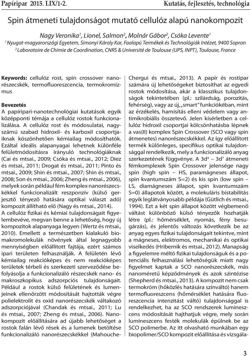 Simonyi Károly Kar, Faalapú Termékek és Technológiák Intézet, 9400 Sopron 2 Laboratoire de Chimie de Coordination, CNRS & Université de Toulouse (UPS, INPT), Toulouse, France Keywords: cellulóz rost,