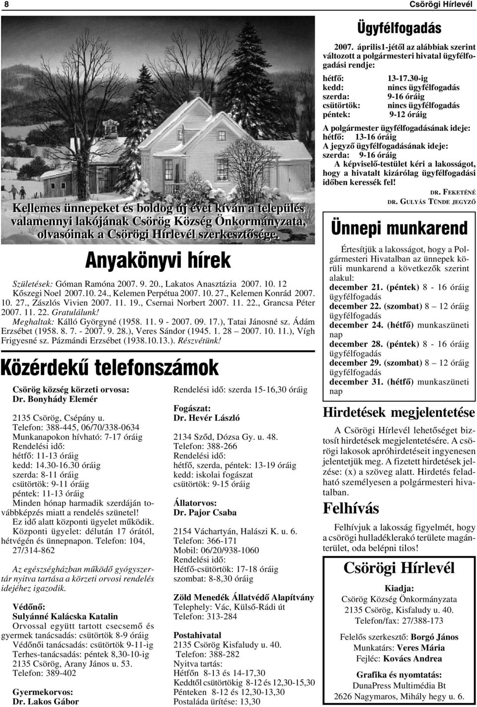 11. 19., Csernai Norbert 2007. 11. 22., Grancsa Péter 2007. 11. 22. Gratulálunk! Meghaltak: Kálló Györgyné (1958. 11. 9-2007. 09. 17.), Tatai Jánosné sz. Ádám Erzsébet (1958. 8. 7. - 2007. 9. 28.